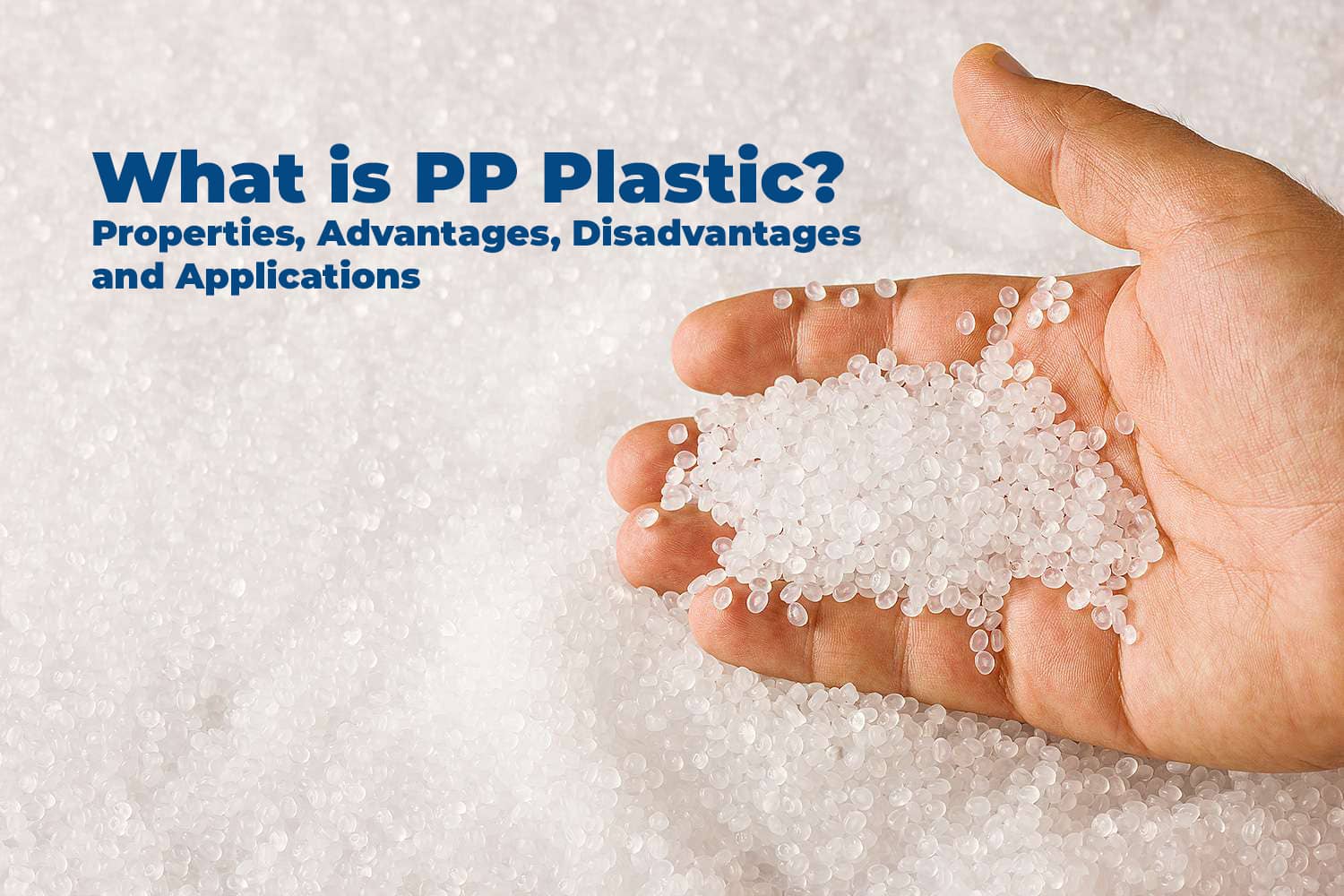 What is PP Plastic? Properties, Advantages, Disadvantages, and Applications